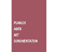 Planlos aber mit Dokumentation - Notizbuch liniert A5: Perfekt als Geschenkidee für Genies, Overthinker und Chaosköpfe | über 100 Seiten | Softcover