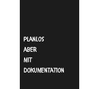 Planlos aber mit Dokumentation - Notizbuch liniert A5: Perfekt als Geschenkidee für Genies, Overthinker und Chaosköpfe | über 100 Seiten | Softcover