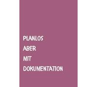 Planlos aber mit Dokumentation - Notizbuch liniert A5: Perfekt als Geschenkidee für Genies, Overthinker und Chaosköpfe | über 100 Seiten | Softcover