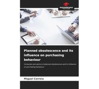 Planned obsolescence and its influence on purchasing behaviour: Consumer perception of planned obsolescence and its influence on purchasing behaviour