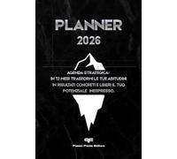 Planner 2026 - Agenda Strategica: In 12 mesi trasformi le tue abitudini in risultati concreti e liberi il tuo potenziale inespresso. Include pagine ... mensili e tracciamento delle abitudini.
