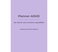 Planner ADHD per donne che si sentono sopraffatte: Metodo 3 priorità al giorno e struttura flessibile