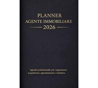 Planner Agente Immobiliare 2026: Agenda professionale per agenti immobiliari. Pianificazione giornaliera, settimanale e mensile per organizzare ... incarichi e obiettivi durante tutto l’anno