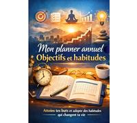 Planner annuel - Objectifs et habitudes: Une méthode simple pour organiser ton année, créer des habitudes durables et rester constant