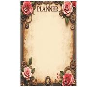 Planner: Beautifully Illustrated, Plan Your Day Like A Pro Each Page Adorned With Steampunk Style Roses Along With The Cover Design, And Cover 110 Pages, 6" x 9"