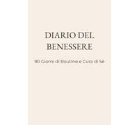 Planner Benessere 90 Giorni - Diario Self-Care con Tracker Quotidiano e Riflessione Settimanale: 90 giorni per migliorare la tua routine con ... e riepilogo settimanale per auto-riflessione