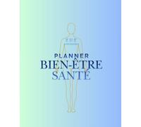 PLANNER BIEN-ÊTRE & SANTÉ: Un outil simple et complet pour suivre votre bien-être au quotidien.