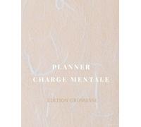 Planner Charge Mentale Invisible - Édition Grossesse: Journal & Organisation pour Futures Mamans (Des planners et journaux pour alléger ce que tu portes dans ta tête.)