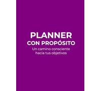 PLANNER CON PROPÓSITO: Un camino consciente hacia tus objetivos