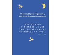 Planner de 90 jours - Organisation, bien-être et développement personnel: Organisez vos priorités, suivez vos progrès et prenez soin de vous