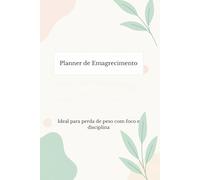 Planner de Emagrecimento: Ideal para perda de peso com foco e disciplina