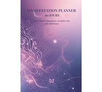 Planner de Manifestation - 90 jours vers l’abondance, la clarté et la paix intérieure: Journal guidé de loi de l’attraction avec gratitude ... spirituel pour femmes - Les créations d'Iris