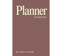 Planner de Negocios 2026: De la idea a la acción: Agenda, organiza tu negocio, fortalece tus hábitos, gestiona tus finanzas, alcanza tus metas con claridad y estrategia paso a paso