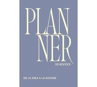 Planner de Negocios 2026: De la idea a la acción: Agenda, organiza tu negocio, fortalece tus hábitos, gestiona tus finanzas, alcanza tus metas con claridad y estrategia paso a paso