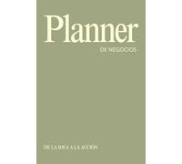 Planner de Negocios 2026: De la idea a la acción: Agenda, organiza tu negocio, fortalece tus hábitos, gestiona tus finanzas, alcanza tus metas con claridad y estrategia paso a paso