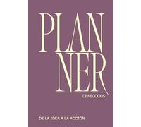 Planner de Negocios 2026: De la idea a la acción: Agenda, organiza tu negocio, fortalece tus hábitos, gestiona tus finanzas, alcanza tus metas con claridad y estrategia paso a paso
