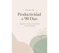 Planner de productividad 90 días: Organiza tu tiempo, enfócate en lo importante y cumple tus metas paso a paso