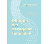 Planner del caregiver familiare: Diario di bordo per caregiver: salute, emozioni, appuntamenti e pensieri
