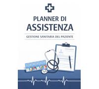 Planner di Assistenza - Gestione Sanitaria del Paziente: Quaderno professionale per assistenza domiciliare con 100 pagine operative per controllo ... pressione, glicemia e riepilogo settimanale
