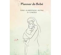 Planner do Bebê: Sono • Alimentação • Rotina (0-12 meses)