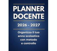 PLANNER DOCENTE: Organizza il tuo anno scolastico con metodo e controllo | Uno strumento completo per pianificare la didattica, gestire le classi e ogni attività professionale