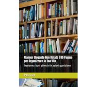 Planner Elegante Non Datato | 80 Pagine per Organizzare la Tua Vita: Trasforma i tuoi obiettivi in azioni quotidiane