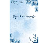 Planner équestre perpétuel: Organisation, Suivi & Objectifs du Cavalier: Le bullet journal du cheval et de son cavalier