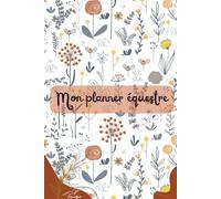 Planner équestre perpétuel: Organisation, Suivi & Objectifs du Cavalier: Le bullet journal du cheval et de son cavalier