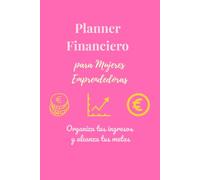 Planner Financiero 2026 para Mujeres Emprendedoras: Organiza tus finanzas, ahorra y logra tus metas