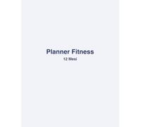 Planner Fitness 12 Mesi - Allenamento & Progressi: Workout log settimanale, tracker idratazione, sfida 30 giorni, progressi mensili