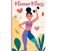 Planner Fitness per Donne: Agenda Allenamenti e Dieta - Diario Fitness con Monitoraggio Progressi - Pianificatore di Esercizi e Nutrizione