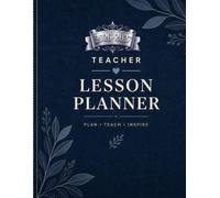 Planner for Teachers: Weekly and Daily Lesson Plan Book with Seating Charts, Students Roster Lists and School Year Calendar for Elementary and Junior High