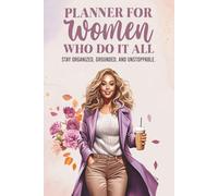 Planner for Women Who Do It All: Stay organized, grounded, and unstoppable