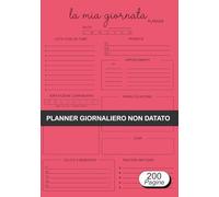 Planner Giornaliero non datato: Agenda per chi vuole ordine, motivazione e produttività ogni giorno