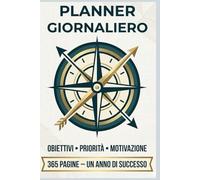 Planner Giornaliero: Obiettivi, priorità, motivazion. 365 Pagine. Un anno di successo