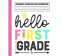planner: Hello First Grade Primary Story Journal with Dotted Midline and Picture Space for Grades K-2 | Dashed Midline and Drawing Space | 110 Pages ... Boys and Girls Gifts for Back to School.