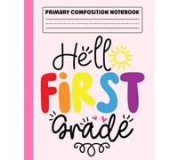 planner: Hello First Grade Primary Story Journal with Dotted Midline and Picture Space for Grades K-2 | Dashed Midline and Drawing Space | 110 Pages ... Boys and Girls Gifts for Back to School.