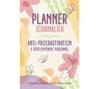 Planner journalier Anti-procrastination & Développement personnel: Agenda non daté femme active & débordée - Conseils pratiques d'organisation, ... priorités, rdv - Citations inspirantes - Jeux