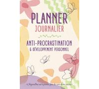 Planner journalier Anti-procrastination & Développement personnel: Agenda non daté femme active & débordée - Conseils pratiques d'organisation, ... priorités, rdv - Citations inspirantes - Jeux