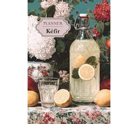 planner kéfir: Journal de fermentation pour suivre vos brassages de kéfir de fruits (Planners kéfir & kombucha)