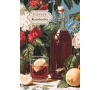 Planner kombucha: Journal de fermentation pour suivre vos brassages de kombucha (Planners kéfir & kombucha)