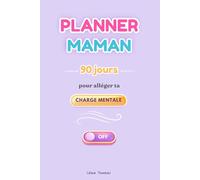 Planner Maman : 90 jours pour alléger ta charge mentale + simplifier ton quotidien + respirer enfin