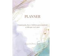Planner: Organização, foco e hábitos para construir a vida que você quer