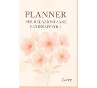 Planner per relazioni sane e consapevoli: Diario emozionale per ritrovare chiarezza in amore
