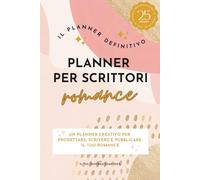 Planner per scrittori romance: Progetta, scrivi e pubblica il tuo romance