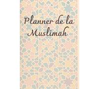 Planner pour femme musulmane-Organisateur de vie-annuel-mensuel-quotidien pour des objectifs atteint-Grâce à une organisation maîtrisé, deviens enfin ... et planifiée, c'est le succès garanti ! Dun