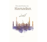 Planner Ramadan 2025 - Organisation, Spiritualité & Développement Personnel: Planifiez votre mois, suivez vos prières et cultivez de bonnes habitudes pour un Ramadan plus serein et épanouissant.