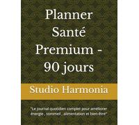 Planner Santé Premium - 90 jours: "Le journal quotidien complet pour améliorer énergie , sommeil , alimentation et bien-être"