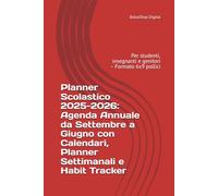 Planner Scolastico 2025-2026: Agenda Annuale da Settembre a Giugno con Calendari, Planner Settimanali e Habit Tracker: Per studenti, insegnanti e genitori - Formato 6x9 pollici