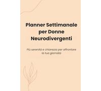 Planner Settimanale per Donne Neurodivergenti: Organizza la tua vita con chiarezza, calma e cura di te